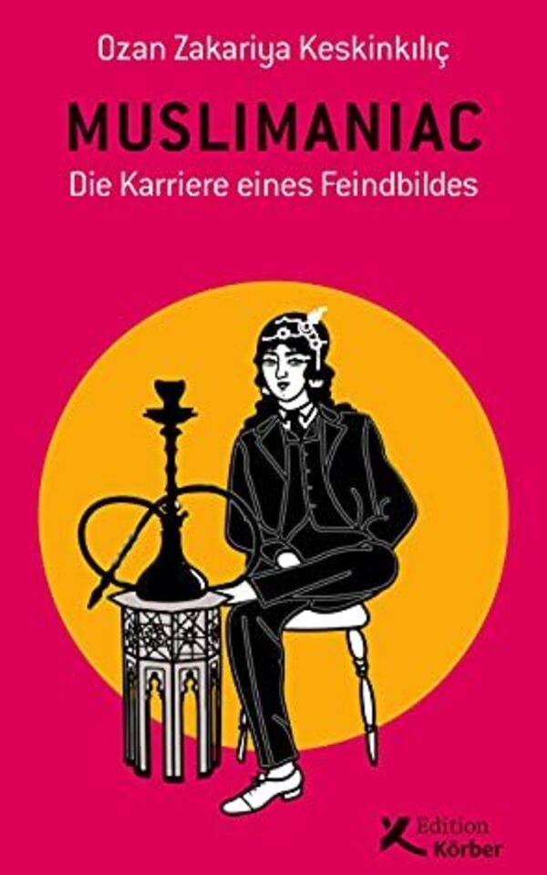 Book: »Muslimaniac - Die Karriere eines Feindbildes« by Ozan Zakariya Keskinkılıç
