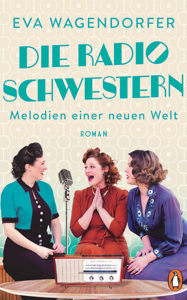Buch: »Die Radioschwestern - Melodien einer neuen Welt« von Eva Wagendorfer